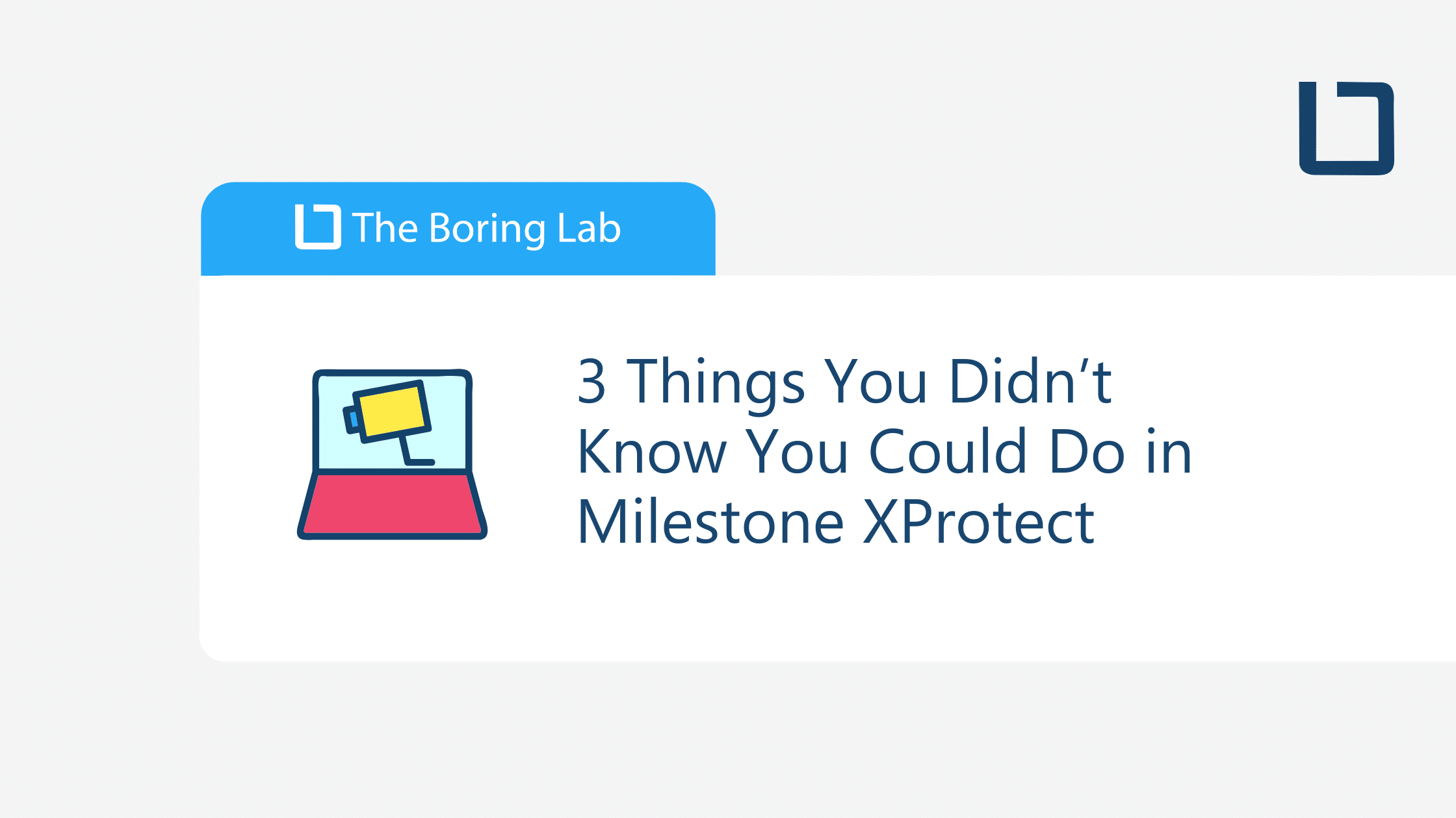 3 Things You Didn’t Know You Could Do in Milestone XProtect (2021)
