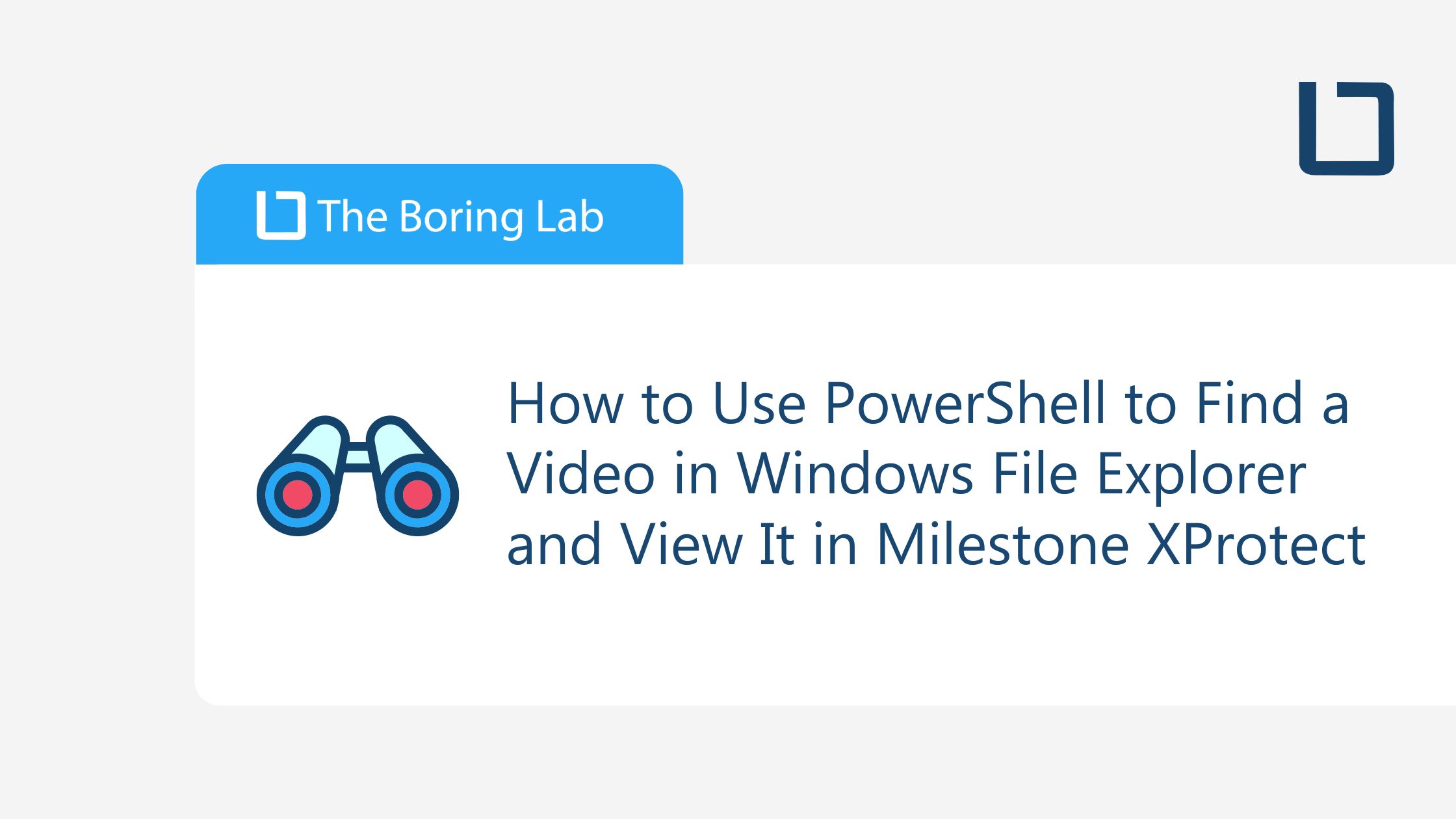 How to Use PowerShell to Find a Video in Windows File Explorer and View It in Milestone XProtect