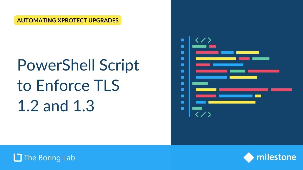 Automate Milestone XProtect Updates: Enforce TLS 1.2 and 1.3 with PowerShell Script